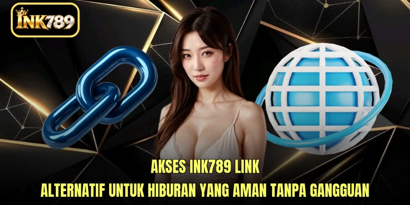 Akses INK789 link alternatif untuk hiburan yang aman tanpa gangguan