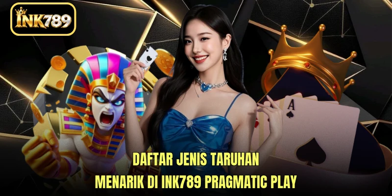 Daftar jenis taruhan menarik di INK789 Pragmatic Play