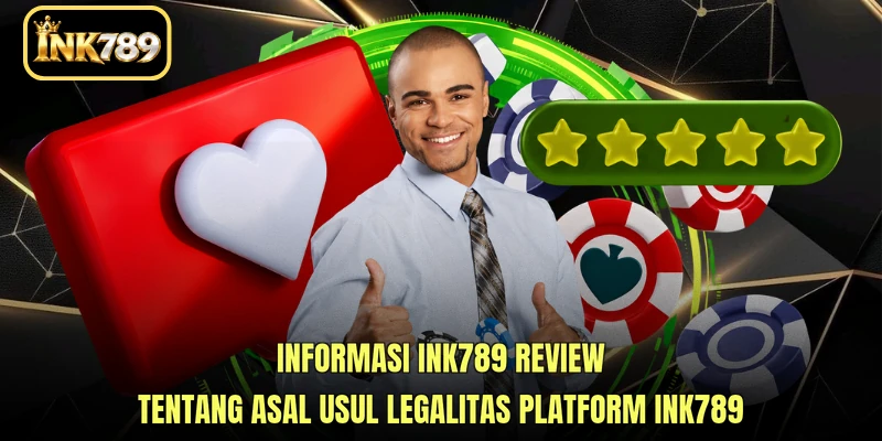 Informasi INK789 Review tentang asal usul legalitas platform INK789