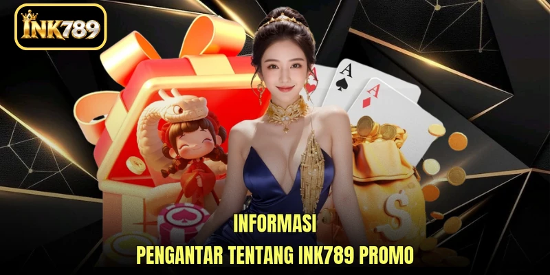 Informasi pengantar tentang INK789 Promo