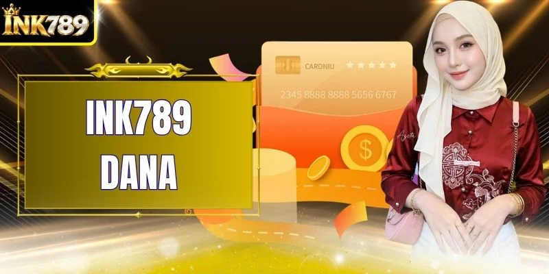 INK789 DANA - Pembaruan Proses Pembayaran Aman Dan Cepat
