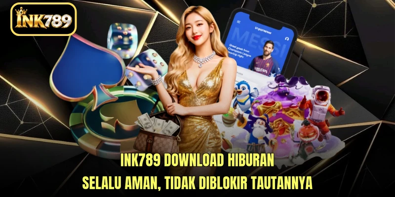 INK789 Download hiburan selalu aman, tidak diblokir tautannya