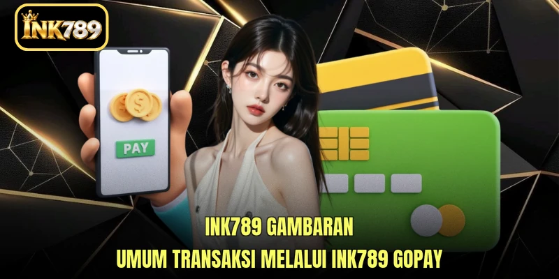 INK789 gambaran umum transaksi melalui INK789 GoPay