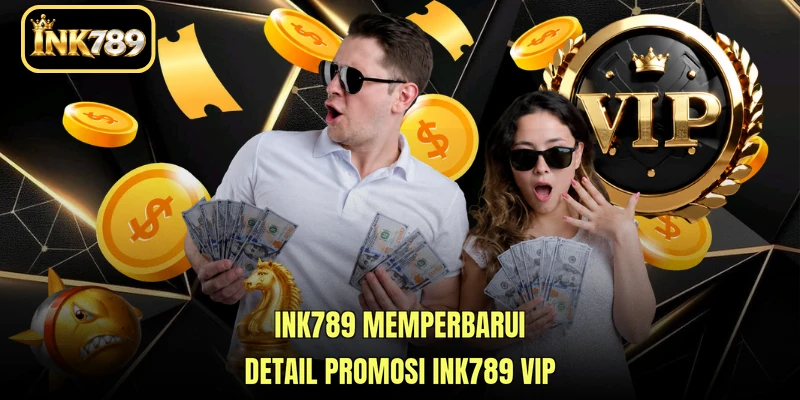 INK789 memperbarui detail promosi INK789 VIP