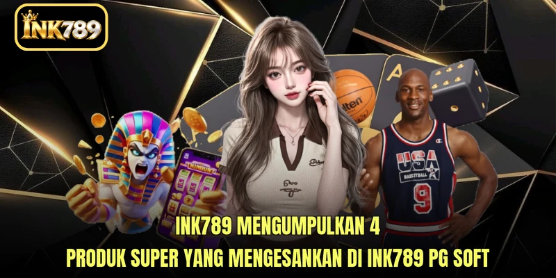 INK789 mengumpulkan 4 produk super yang mengesankan di INK789 PG Soft