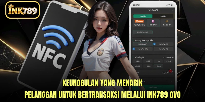 Keunggulan yang menarik pelanggan untuk bertransaksi melalui INK789 OVO