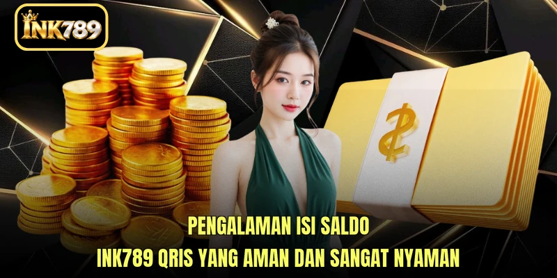 Pengalaman isi saldo INK789 QRIS yang aman dan sangat nyaman