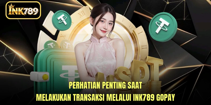 Perhatian penting saat melakukan transaksi melalui INK789 GoPay