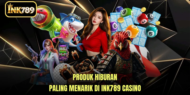 Produk hiburan paling menarik di INK789 Casino
